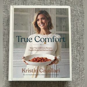 True Comfort Cookbook by Kristin Cavallari